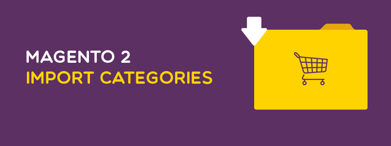 How to Import Categories in Magento 2