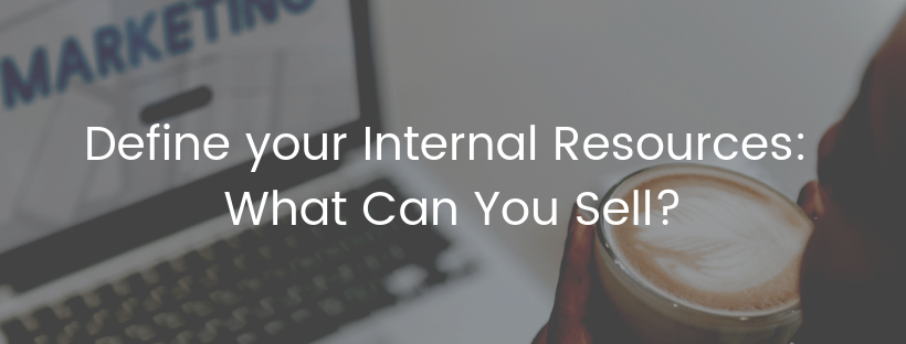 6 Steps to Define your Internal Resources: What Can You Sell?