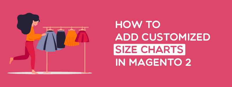 How to Add Customized Size Charts in Magento 2?