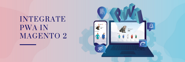 How to Integrate Progressive Web App in Magento 2