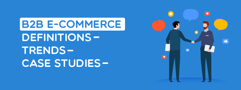 b2b-ecommerce-definition-models-trends-examples-2023-mageplaza